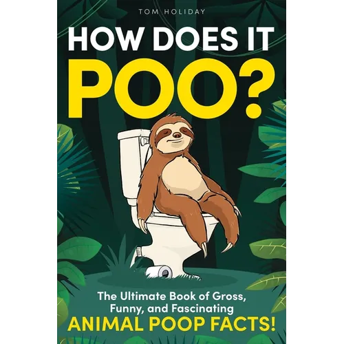 How Does It Poo?: The Ultimate Book of Gross, Funny, and Fascinating Animal Poop Facts!