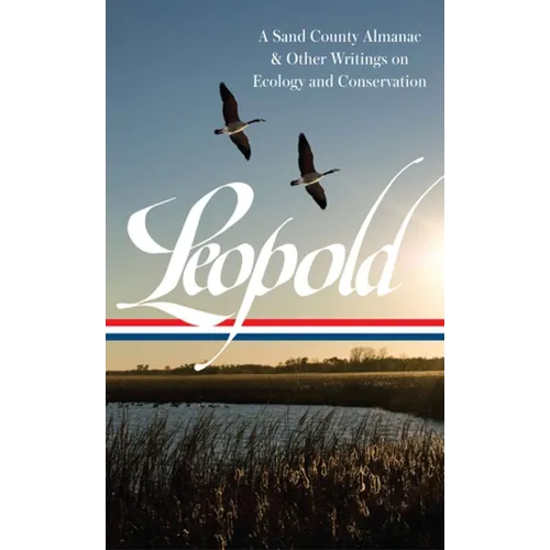 Aldo Leopold: A Sand County Almanac & Other Writings on Conservation and Ecology (Loa #238)