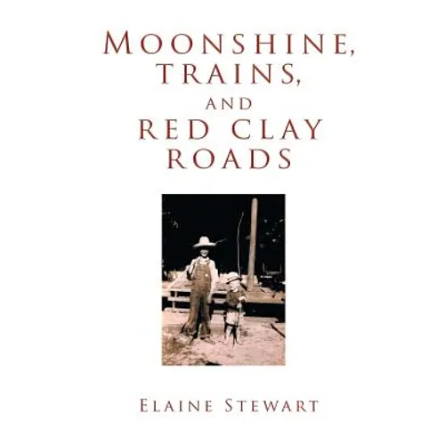 Moonshine, Trains, and Red Clay Roads