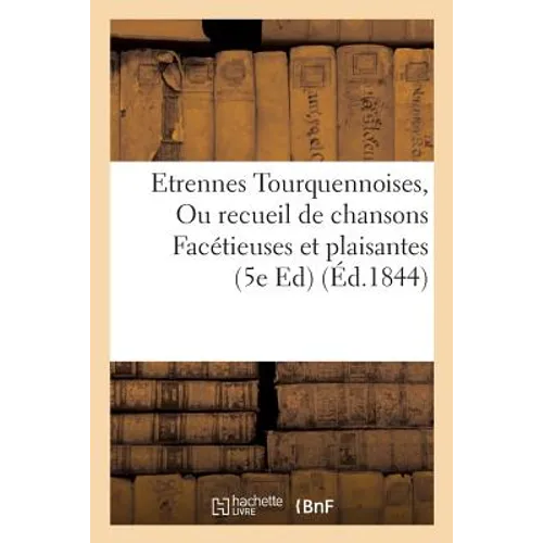 Etrennes Tourquennoises, Ou recueil de chansons Facétieuses et plaisantes sur les tourquennois: 5e édition