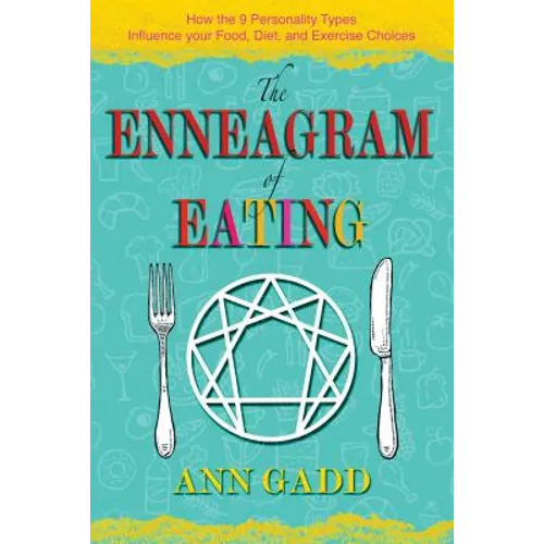 The Enneagram of Eating: How the 9 Personality Types Influence Your Food, Diet, and Exercise Choices
