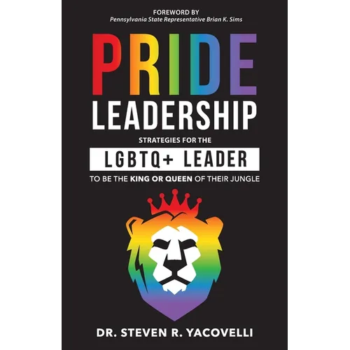 Pride Leadership: Strategies for the LGBTQ+ Leader to be the King or Queen of Their Jungle