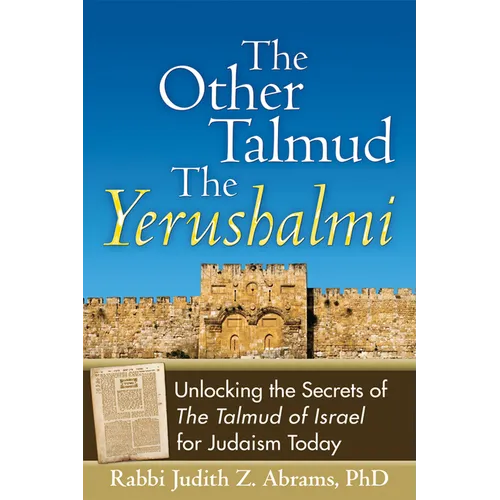 The Other Talmud--The Yerushalmi: Unlocking the Secrets of the Talmud of Israel for Judaism Today
