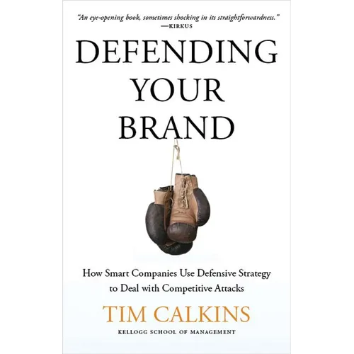Defending Your Brand: How Smart Companies Use Defensive Strategy to Deal with Competitive Attacks