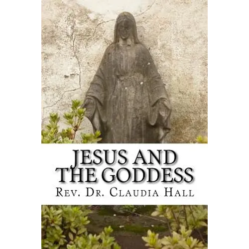 Jesus and the Goddess: Living into a ChristoPagan theology