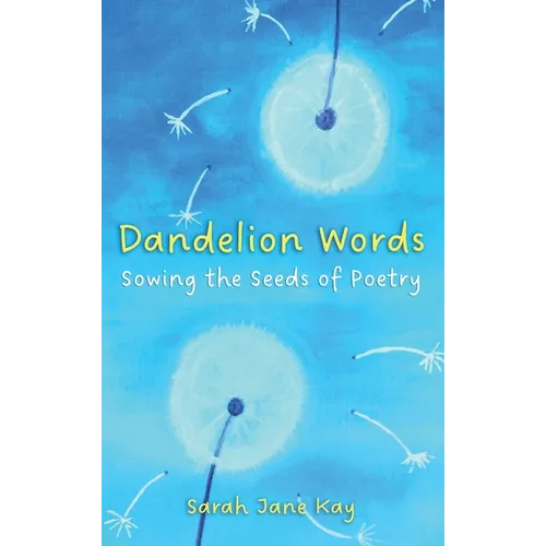 Dandelion Words: Sowing the Seeds of Poetry