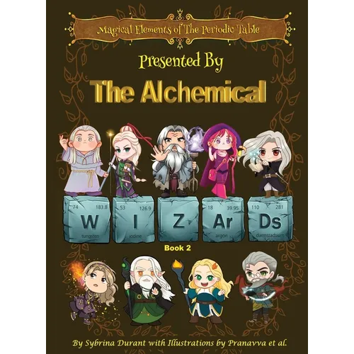 Magical Elements of the Periodic Table Presented By The Alchemical Wizards - Book 2