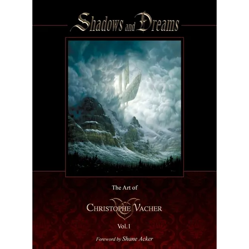 Shadows and Dreams-The Art of Christophe Vacher Vol 1
