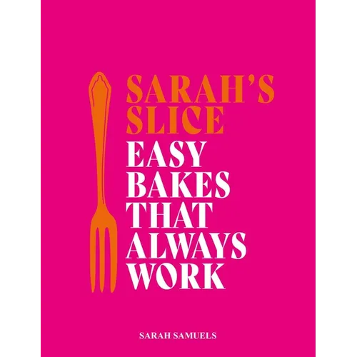 Sarah's Slice: Easy Bakes That Always Work - Hardcover