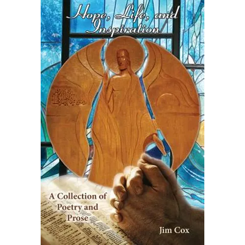 Hope, Life, and Inspiration-A Collection of Poetry and Prose