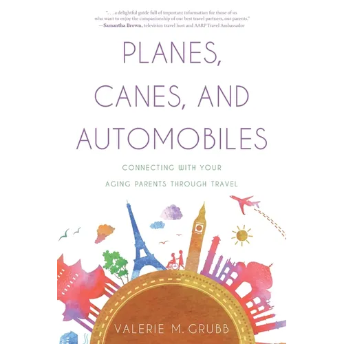 Planes, Canes, and Automobiles: Connecting With Your Aging Parents Through Travel