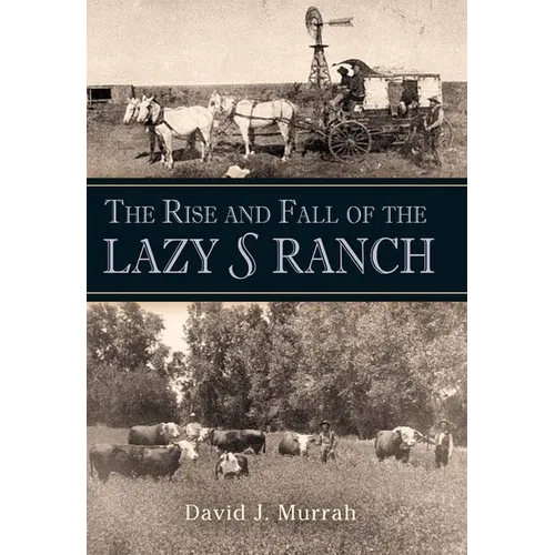 The Rise and Fall of the Lazy S Ranch