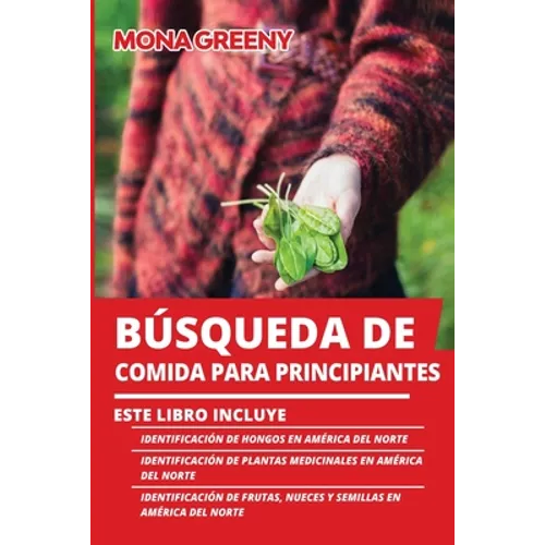 Búsqueda de Comida Para Principiantes: Este libro incluye: Identificación de hongos en América del Norte + Identificación de plantas medicinales en Am