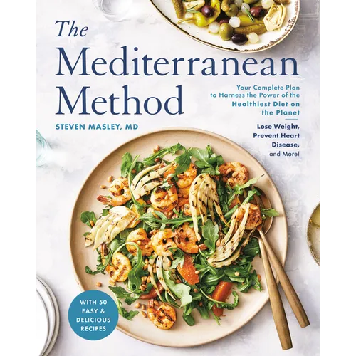 The Mediterranean Method: Your Complete Plan to Harness the Power of the Healthiest Diet on the Planet-- Lose Weight, Prevent Heart Disease, and More!