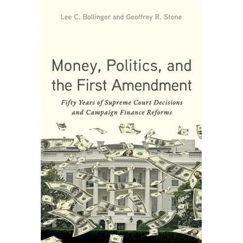 Money, Politics, and the First Amendment: Fifty Years of Supreme Court Decisions and Campaign Finance Reforms