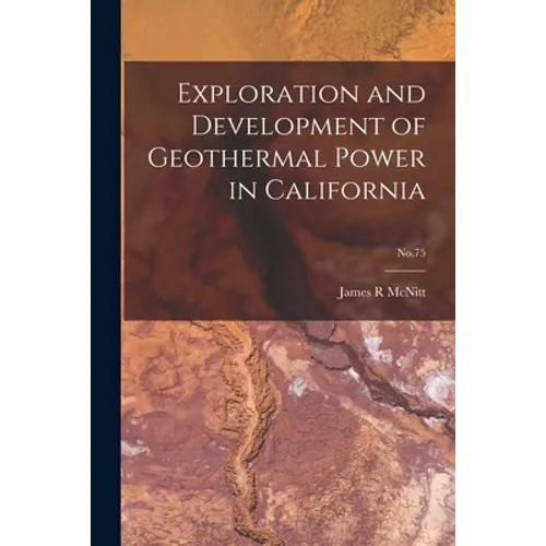 Exploration and Development of Geothermal Power in California; No.75