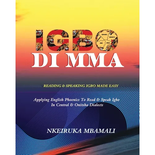 Igbo Di Mma: Reading and Speaking Igbo Made Easy