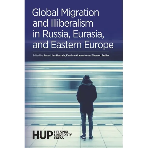 Global Migration and Illiberalism in Russia, Eurasia, and Eastern Europe