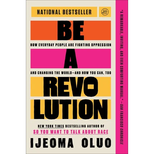 Be a Revolution: How Everyday People Are Fighting Oppression and Changing the World--And How You Can, Too