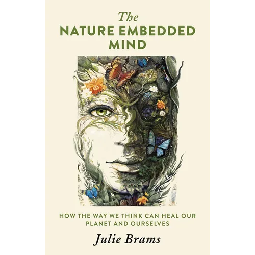 The Nature Embedded Mind: How the Way We Think Can Heal Our Planet and Ourselves