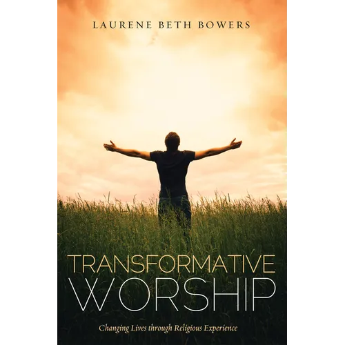 Transformative Worship: Changing Lives Through Religious Experience