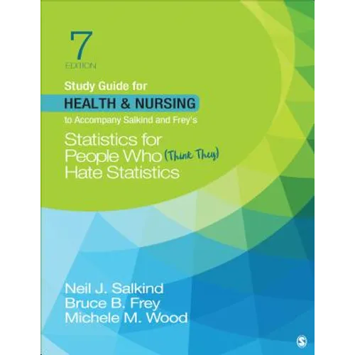 Study Guide for Health & Nursing to Accompany Salkind & Frey's Statistics for People Who (Think They) Hate Statistics