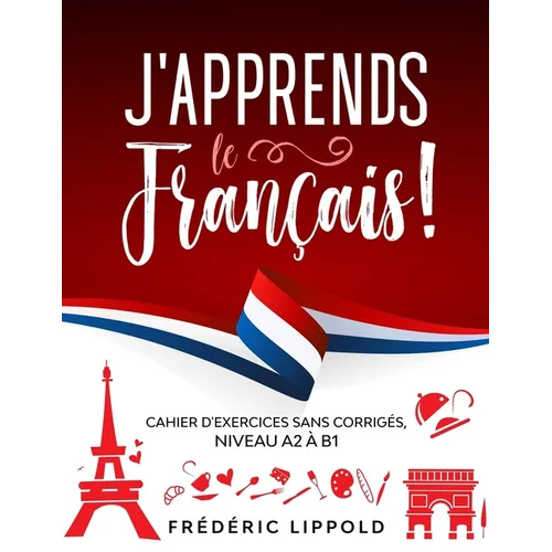 J'apprends le français ! - Cahier d'exercices sans corrigés, niveau A2 à B1