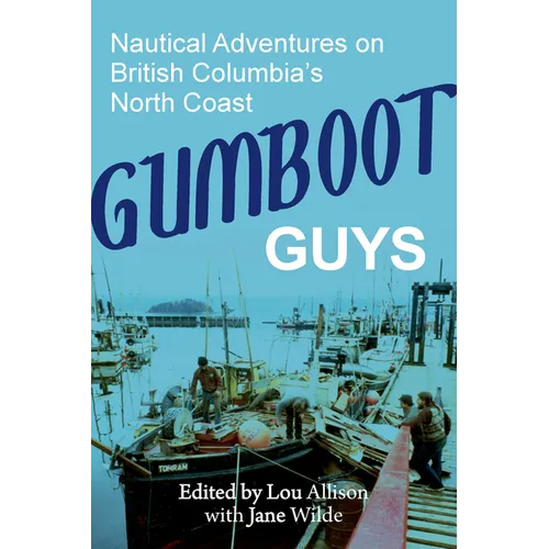 Gumboot Guys: Nautical Adventures on British Columbia's North Coast