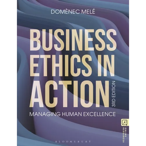 Business Ethics in Action: Managing Human Excellence