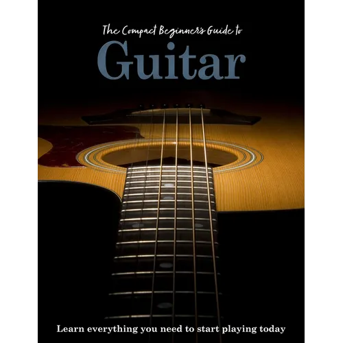 The Compact Beginner's Guide to Guitar