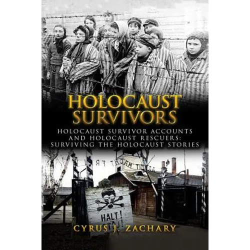 Holocaust Survivors: Holocaust Survivor Accounts And Holocaust Rescuers: Surviving The Holocaust Stories