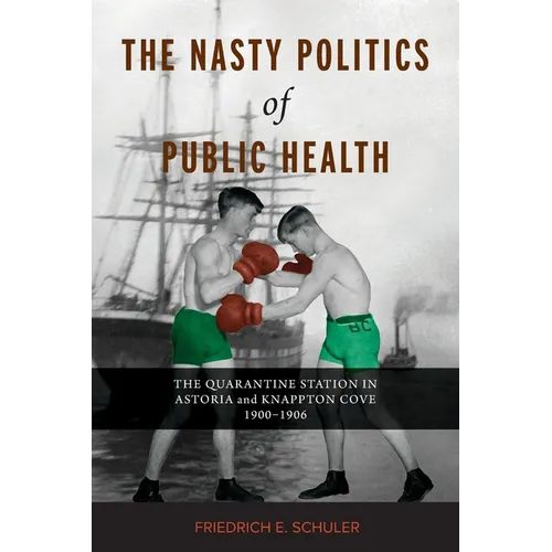 The Nasty Politics of Public Health: The Quarantine Station in Astoria and Knappton Cove 1900-1906