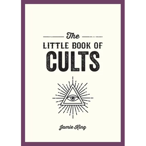 The Little Book of Cults: A Pocket Guide to the World's Most Notorious Cults
