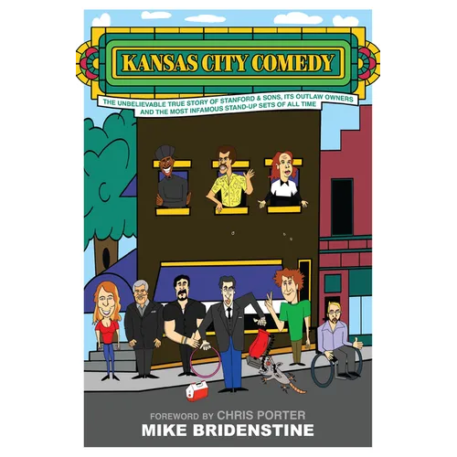 Kansas City Comedy: The Unbelievable True Story of Stanford & Sons, Its Outlaw Owners and the Most Infamous Stand-Up Sets of All Time