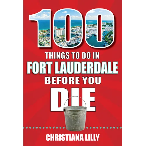 100 Things to Do in Fort Lauderdale Before You Die
