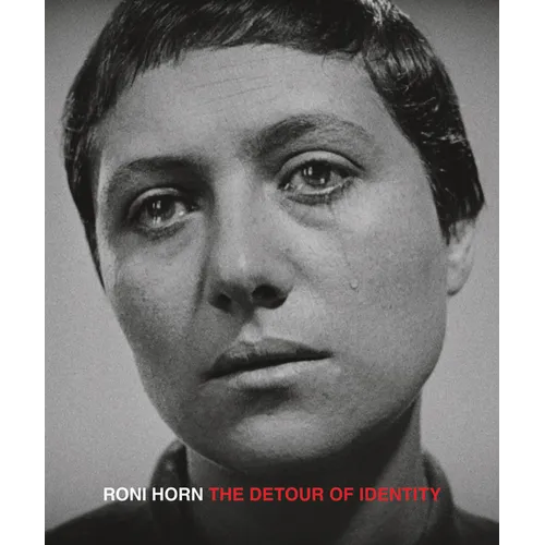 Roni Horn: The Detour of Identity