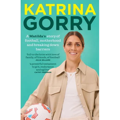 Katrina Gorry: A Matildas Hero's Story of Football, Motherhood and Breaking Down Barriers