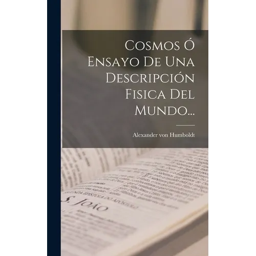 Cosmos Ó Ensayo De Una Descripción Fisica Del Mundo...