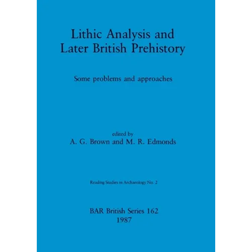 Lithic Analysis and Later British Prehistory: Some problems and approaches