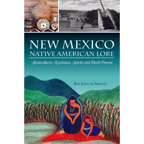 New Mexico Native American Lore: Skinwalkers, Kachinas, Spirits and Dark Omens