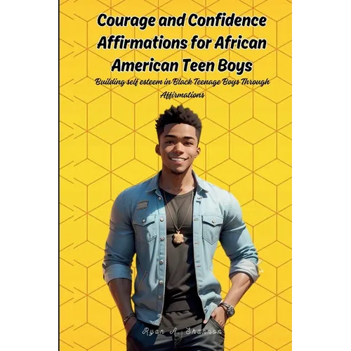 Courage and Confidence Affirmations for African American Teen Boys: Building self esteem in Black Teenage Boys Through Affirmations