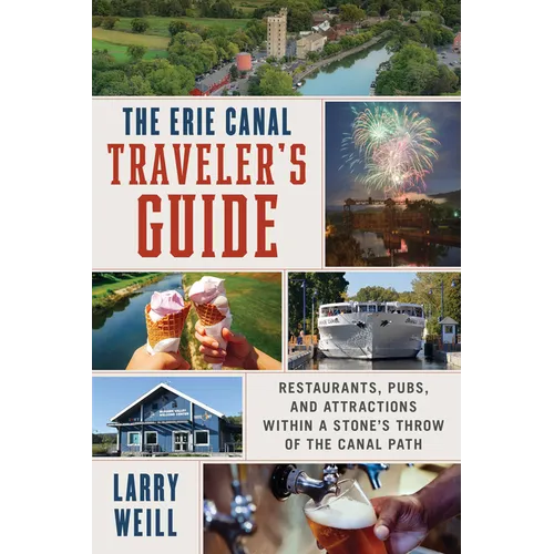The Erie Canal Traveler's Guide: Restaurants, Pubs, and Attractions Within a Stone's Throw of the Canal Path