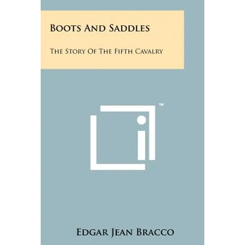 Boots and Saddles: The Story of the Fifth Cavalry
