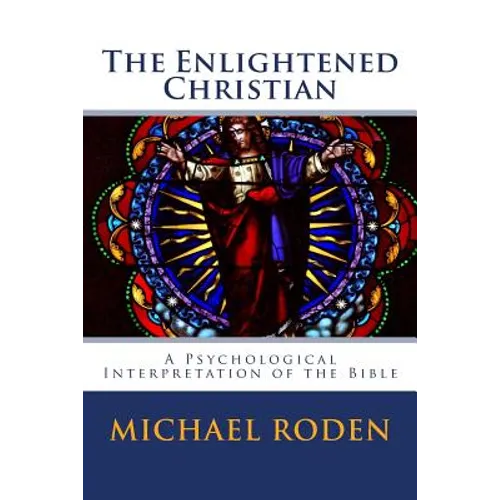 The Enlightened Christian: A Psychological Interpretation of the Bible