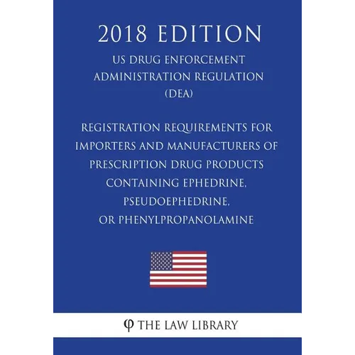 Registration Requirements for Importers and Manufacturers of Prescription Drug Products Containing Ephedrine, Pseudoephedrine, or Phenylpropanolamine