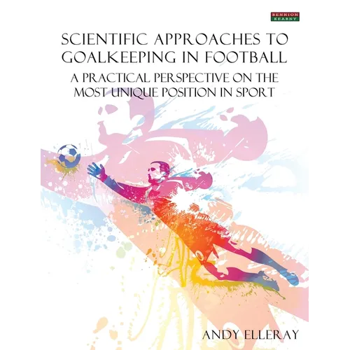 Scientific Approaches to Goalkeeping in Football: A Practical Perspective on the Most Unique Position in Sport