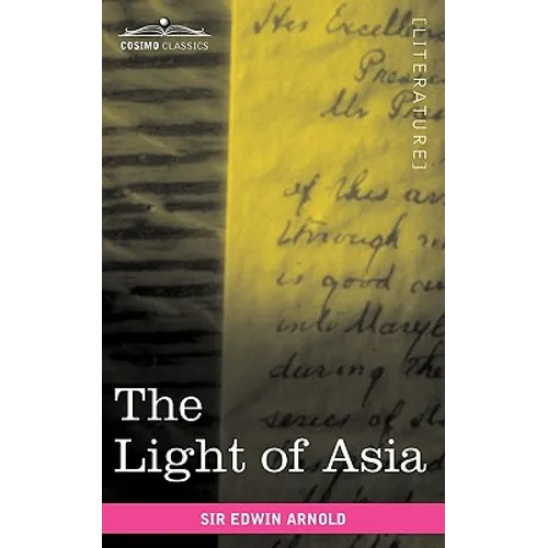 The Light of Asia: Or the Great Renunciation Being the Life and Teaching of Gautama, Prince of India and Founder of Buddhism