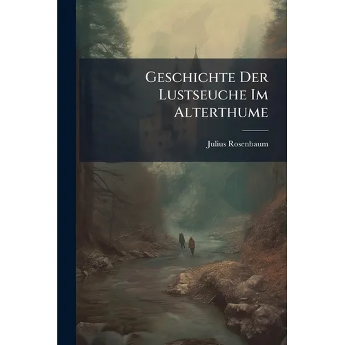 Geschichte Der Lustseuche Im Alterthume