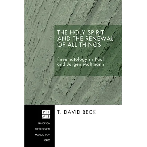 The Holy Spirit and the Renewal of All Things: Pneumatology in Paul and Jurgen Moltmann