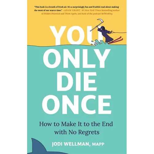 You Only Die Once: How to Make It to the End with No Regrets